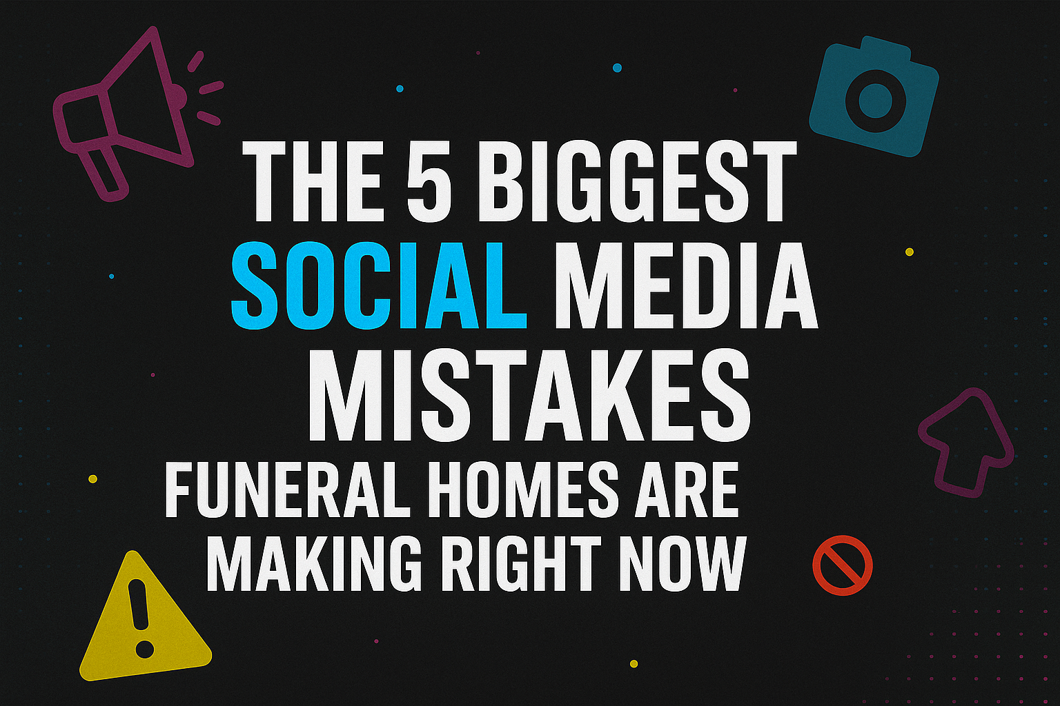 The 5 Biggest Social Media Mistakes Funeral Homes Are Making Right Now